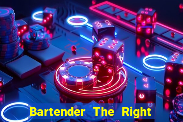 Bartender The Right Mix best drink